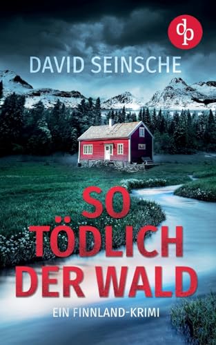 So tödlich der Wald | Ein fesselnder Finnland-Krimi: Ein Mord. Ein Kommissar. Ein Ort voller Lügen. von dp DIGITAL PUBLISHERS GmbH