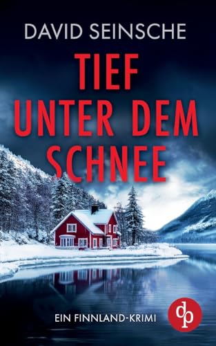 Tief unter dem Schnee | Ein fesselnder Finnland-Krimi, der bis zur letzten Seite den Atem raubt: Ein düsteres Verbrechen in den tiefen Wäldern von dp Verlag