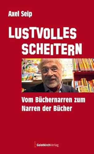 Lustvolles Scheitern: Vom Büchernarren zum Narren der Bücher
