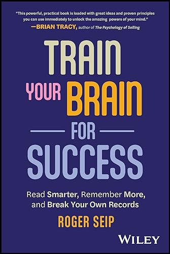 Train Your Brain for Success: Read Smarter, Remember More, and Break Your Own Records von John Wiley & Sons Inc