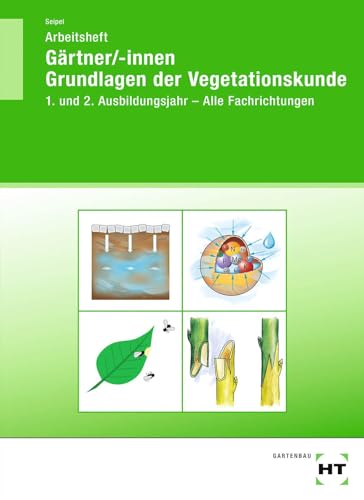 Arbeitsheft Gärtner/-innen Grundlagen der Vegetationskunde: 1. und 2. Ausbildungsjahr - Alle Fachrichtungen von Verlag Handwerk und Technik