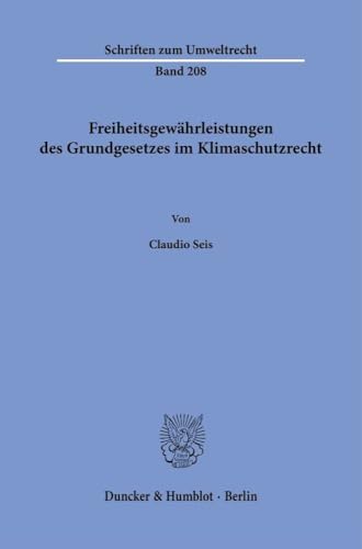 Freiheitsgewährleistungen des Grundgesetzes im Klimaschutzrecht (Schriften zum Umweltrecht) von Duncker & Humblot GmbH