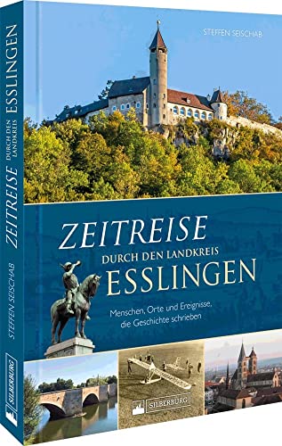 Regionalgeschichte – Zeitreise durch den Landkreis Esslingen: Menschen, Orte und Ereignisse, die Geschichte schrieben Regionalgeschichte – Zeitreise durch den Landkreis Esslingen: Menschen, Orte und Ereignisse, die Geschichte schrieben