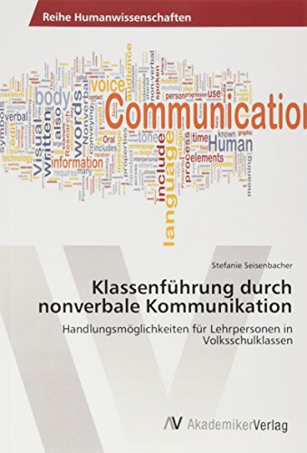 Klassenführung durch nonverbale Kommunikation: Handlungsmöglichkeiten für Lehrpersonen in Volksschulklassen