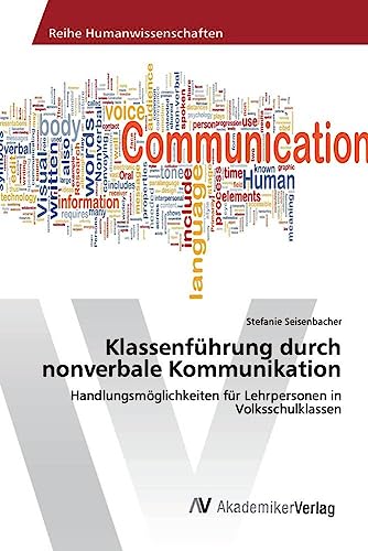Klassenführung durch nonverbale Kommunikation: Handlungsmöglichkeiten für Lehrpersonen in Volksschulklassen Klassenführung durch nonverbale Kommunikation: Handlungsmöglichkeiten für Lehrpersonen in Volksschulklassen