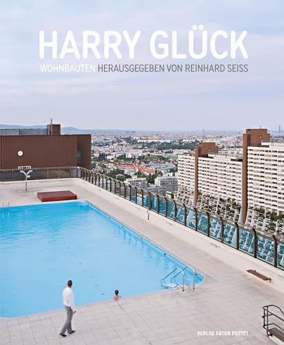 Harry Glück: Wohnbauten. Wohnen wie die Reichen – und zwar für alle: sozialer Wohnbau von Verlag Anton Pustet Salzburg