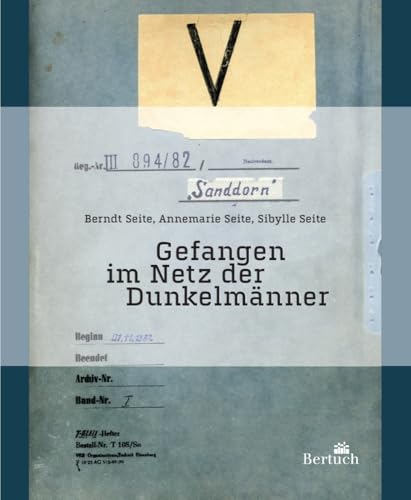 Gefangen im Netz der Dunkelmänner: Das Gespräch führen Berndt, Annemarie und Sibylle Seite mit dem fiktiven Gesprächspartner Klaus Feld über die ... MfS über die Familie Seite angelegt hatte. von Bertuch Verlag Gmbh