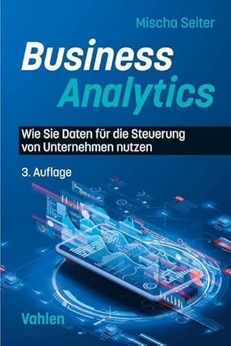 Business Analytics: Wie Sie Daten für die Steuerung von Unternehmen nutzen von Vahlen Franz GmbH