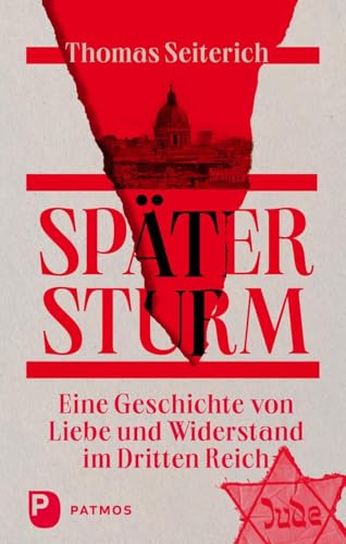 Später Sturm: Eine Geschichte von Liebe und Widerstand im Dritten Reich von Patmos Verlag