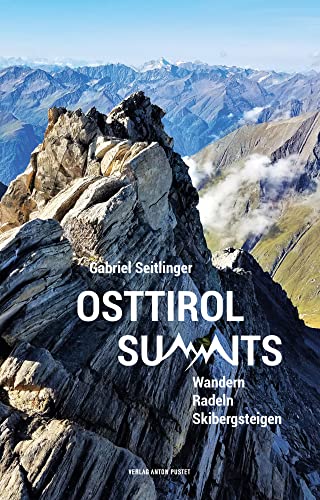 Osttirol Summits: Wandern, Radeln, Skibergsteigen - Wege zu den höchsten Gipfeln aller 33 Osttiroler Gemeinden, inkl. Kartenausschnitte, Gehzeit u.v.m.