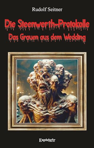 Die Steenwerth-Protokolle: Das Grauen aus dem Wedding Die Steenwerth-Protokolle: Das Grauen aus dem Wedding von Engelsdorfer Verlag