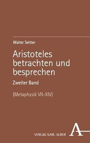 Aristoteles betrachten und besprechen. Zweiter Band: (Metaphysik VII–XIV) von Verlag Karl Alber