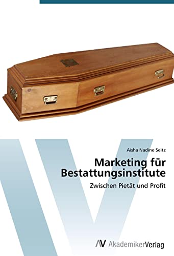 Marketing für Bestattungsinstitute: Zwischen Pietät und Profit von VDM Verlag