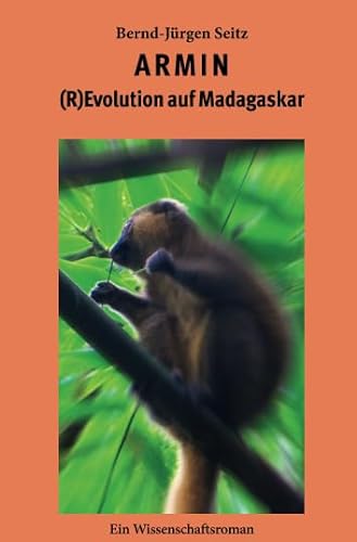 Armin: (R)Evolution auf Madagaskar. Ein Wissenschaftsroman