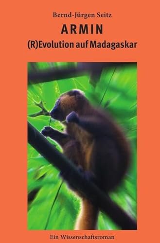 Armin: (R)Evolution auf Madagaskar. Ein Wissenschaftsroman