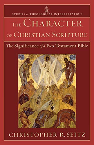 Character of Christian Scripture: The Significance of a Two-Testament Bible (Studies in Theological Interpretation)