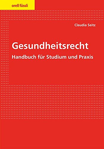 Gesundheitsrecht: Handbuch für Studium und Praxis (Orell Füssli Recht & Praxis) von Orell Fuessli Verlag