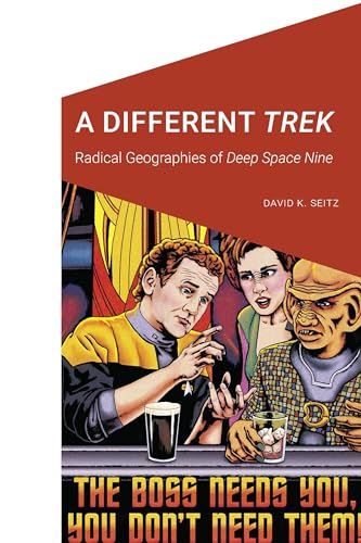 A Different Trek: Radical Geographies of Deep Space Nine (Cultural Geographies + Rewriting the Earth) von University of Nebraska Press