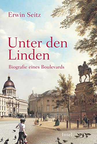 Unter den Linden: Biografie eines Boulevards | Die wechselvolle Geschichte der berühmtesten deutschen Straße (insel taschenbuch)