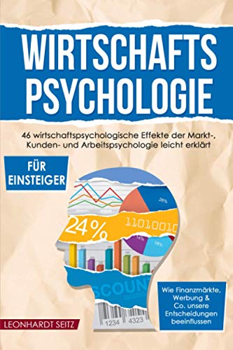 Wirtschaftspsychologie für Einsteiger: 46 wirtschaftspsychologische Effekte der Markt-, Kunden- und Arbeitspsychologie leicht erklärt. Wie ... & Co. unsere Entscheidungen beeinflussen. Wirtschaftspsychologie für Einsteiger: 46 wirtschaftspsychologische Effekte der Markt-, Kunden- und Arbeitspsychologie leicht erklärt. Wie ... & Co. unsere Entscheidungen beeinflussen. von Independently published