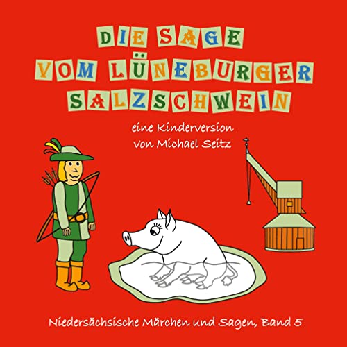 Die Sage vom Lüneburger Salzschwein: eine Kinderversion (Niedersächsische Märchen und Sagen)