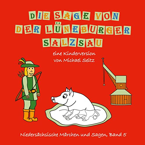 Die Sage von der Lüneburger Salzsau: eine Kinderversion (Niedersächsische Märchen und Sagen)