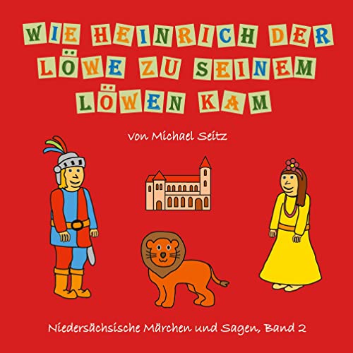 Wie Heinrich der Löwe zu seinem Löwen kam (Niedersächsische Märchen und Sagen, Band 2)