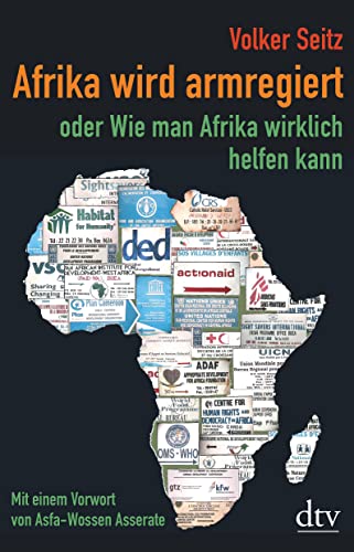 Afrika wird armregiert oder Wie man Afrika wirklich helfen kann: Mit einem Vorwort von Asfa-Wossen Asserate | Aktualisierte und erweiterte Neuausgabe von dtv Verlagsgesellschaft