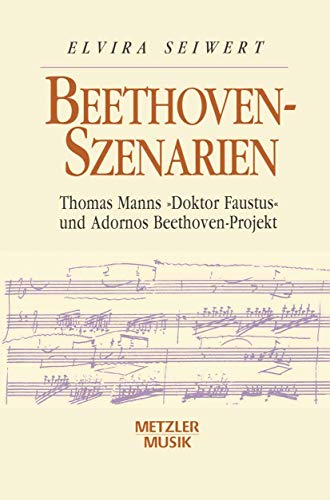 Beethoven-Szenarien: Thomas Manns "Doktor Faustus" und Adornos Beethoven-Projekt (Metzler Musik) von J.B. Metzler