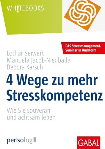 4 Wege zu mehr Stresskompetenz: Wie Sie souverän und achtsam leben: Wie Sie gelassen und achtsam leben (Whitebooks) von GABAL Verlag GmbH