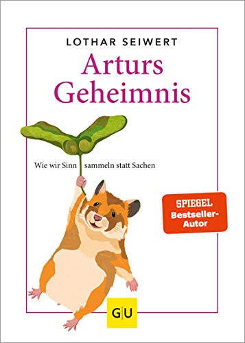 Arturs Geheimnis: Wie wir Sinn sammeln statt Sachen (Lebenshilfe)