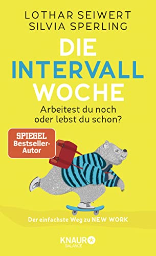 Die Intervall-Woche: Arbeitest du noch oder lebst du schon? Der einfachste Weg zu NEW WORK (inkl. Intervalltypen-Test und New-Work-Skills)