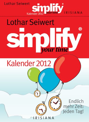 Simplify your time Kalender 2012: Endlich mehr Zeit - jeden Tag!
