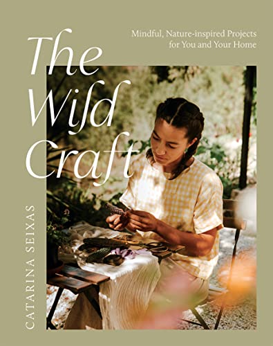The Wild Craft: Mindful, Nature-Inspired Projects for You and Your Home von Hardie Grant Books