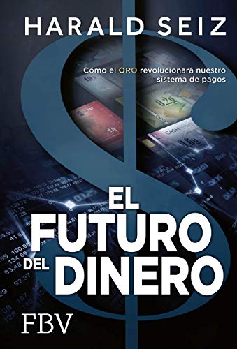 El Futuro del Dinero: Cómo el ORO revolucionará nuestro sistema de pagos von FinanzBuch Verlag