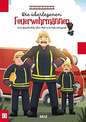 Die überlegenen Feuerwehrmänner: Eine Geschichte über Mut und Erfindergeist von Loeper Karlsruhe