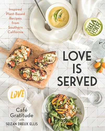Love is Served: Inspired Plant-Based Recipes from Southern California: A Cookbook von Avery