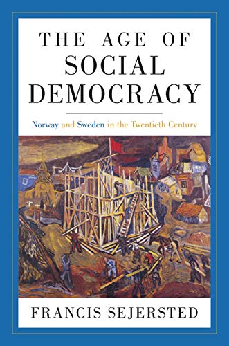 The Age of Social Democracy: Norway and Sweden in the Twentieth Century von Princeton University Press