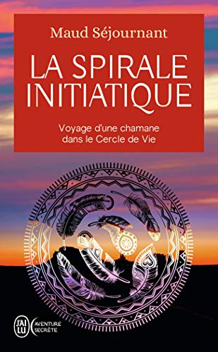 La spirale initiatique: Voyage d'une chamane dans le Cercle de Vie
