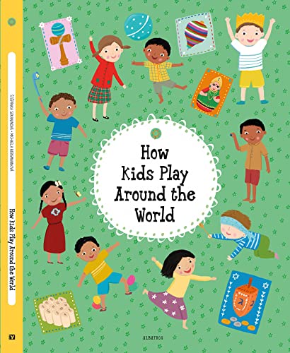 How Kids Play Around the World (Kids Around the World)