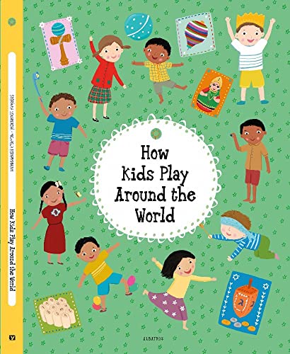 How Kids Play Around the World (Kids Around the World)