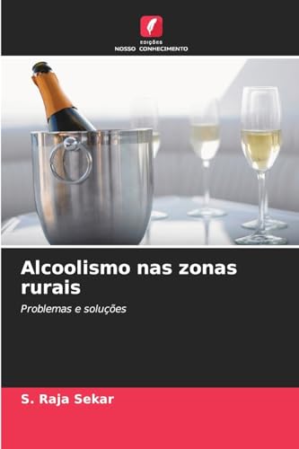 Alcoolismo nas zonas rurais: Problemas e soluções von Edições Nosso Conhecimento