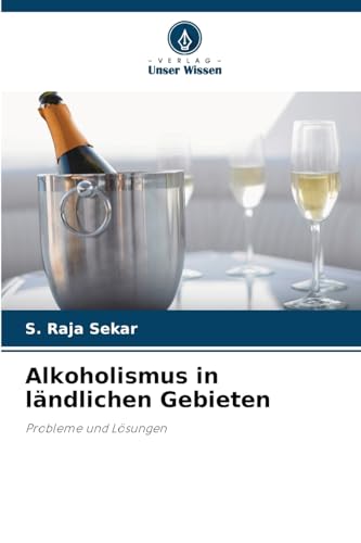 Alkoholismus in ländlichen Gebieten: Probleme und Lösungen von Verlag Unser Wissen