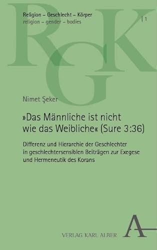 »Das Männliche ist nicht wie das Weibliche« (Sure 3:36): Differenz und Hierarchie der Geschlechter in geschlechtersensiblen Beiträgen zur Exegese und ... – Körper | religion – gender – bodies) von Nomos