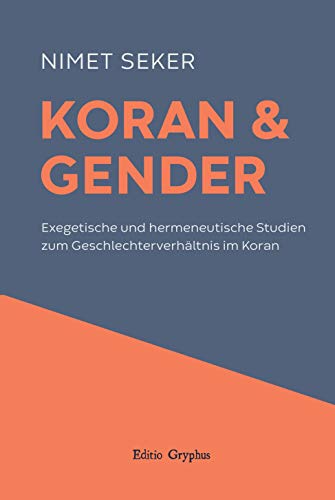 Koran und Gender: Exegetische und hermeneutische Studien zum Geschlechterverhältnis im Koran von Editio Gryphus