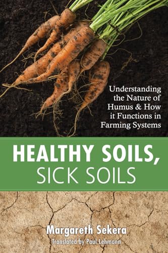 Healthy Soils, Sick Soils: Understanding the Nature of Humus & How it Functions in Farming Systems: Understanding the Nature of Humus and How it Functions in Farming Systems von Acres U.S.A., Inc.