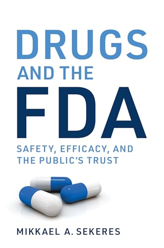Drugs and the FDA: Safety, Efficacy, and the Public's Trust von The MIT Press