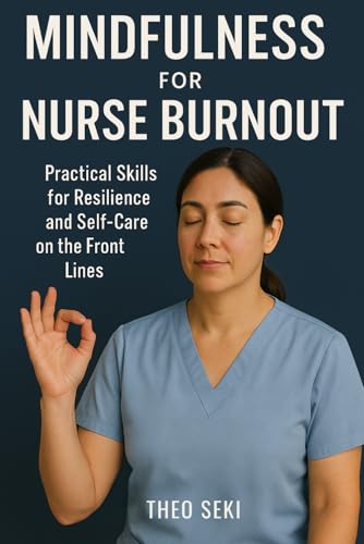 Mindfulness for Nurse Burnout: Practical Skills for Resilience and Self-Care on the Front Lines von Independently published