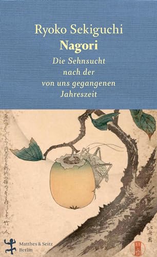 Nagori: Die Sehnsucht nach der von uns gegangenen Jahreszeit von Matthes & Seitz Verlag