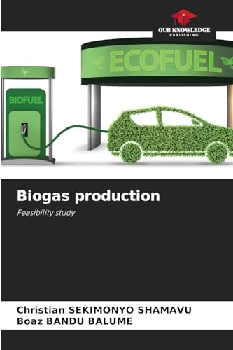 Biogas production: Feasibility study von Our Knowledge Publishing